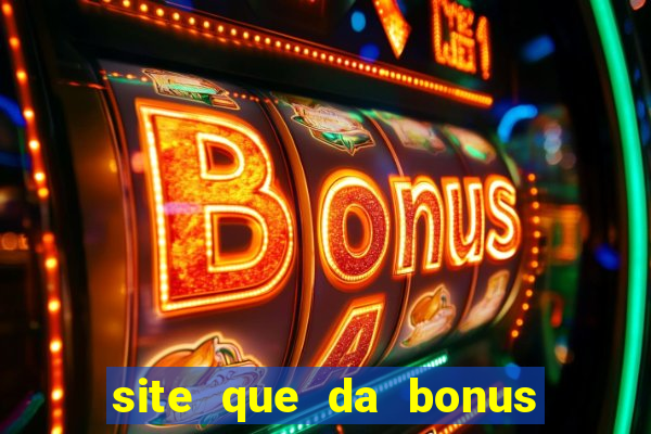 site que da bonus no cadastro