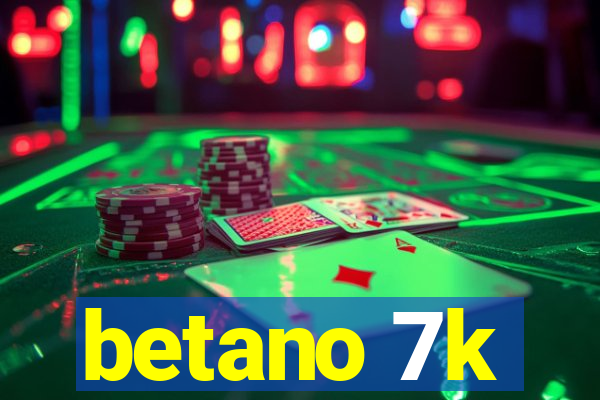 betano 7k