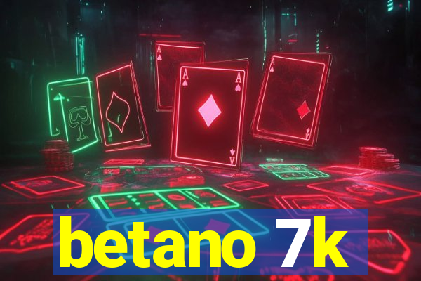 betano 7k