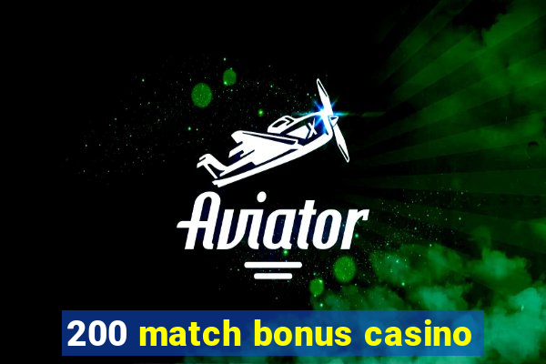 200 match bonus casino