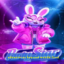 adventures beyond wonderland