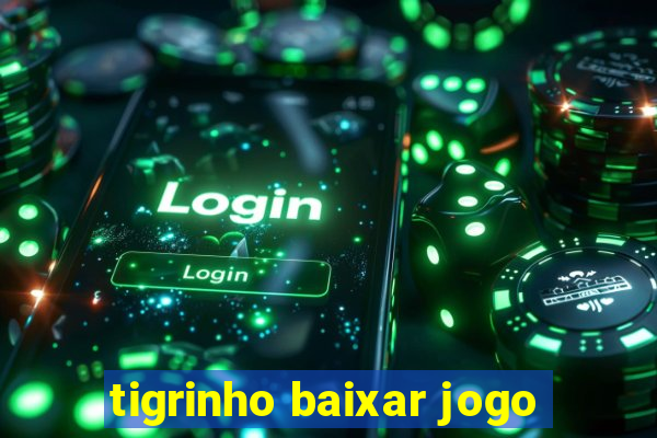 tigrinho baixar jogo