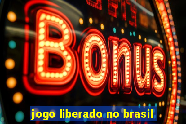 jogo liberado no brasil