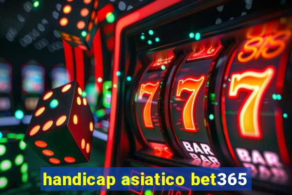 handicap asiatico bet365