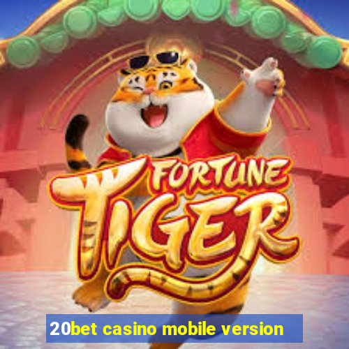 20bet casino mobile version