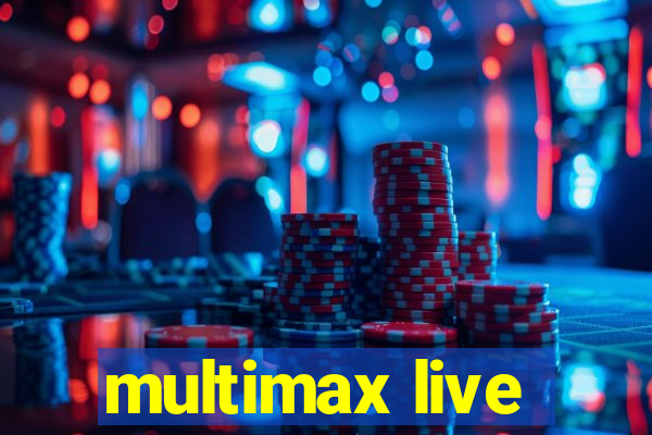 multimax live