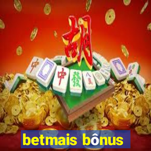 betmais bônus