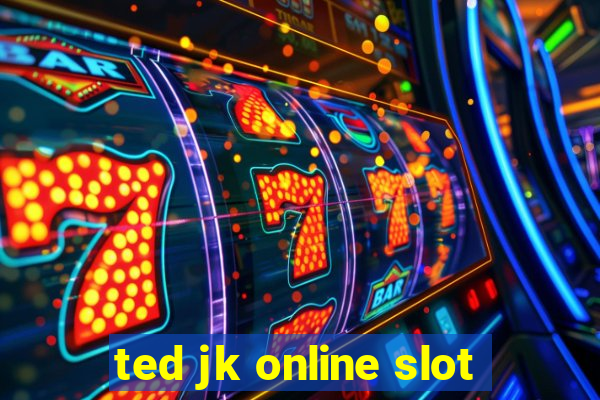 ted jk online slot