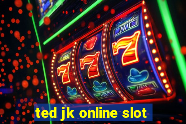 ted jk online slot