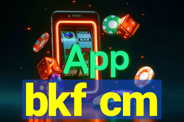 bkf cm