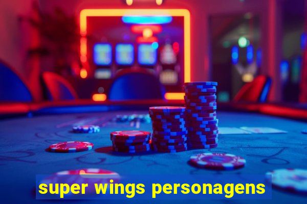 super wings personagens