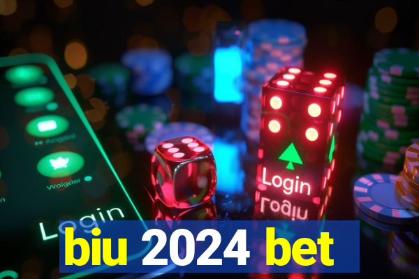 biu 2024 bet