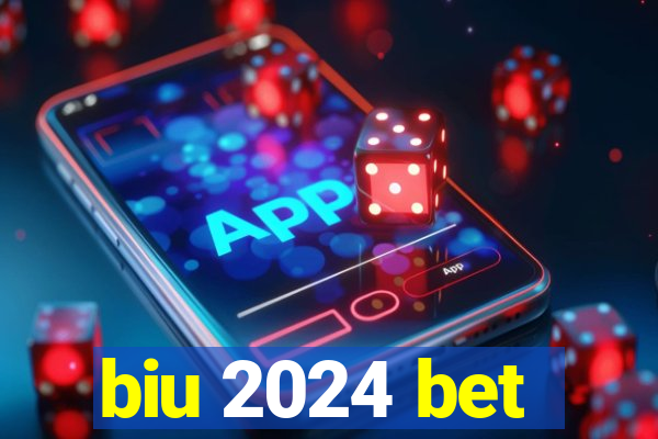 biu 2024 bet