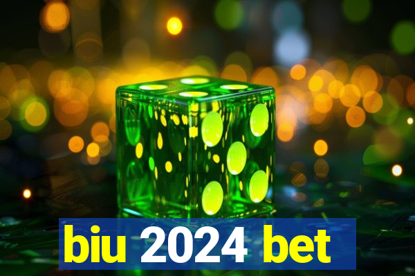 biu 2024 bet