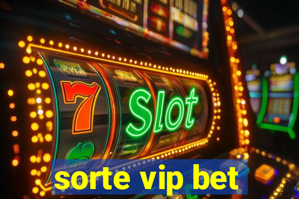 sorte vip bet