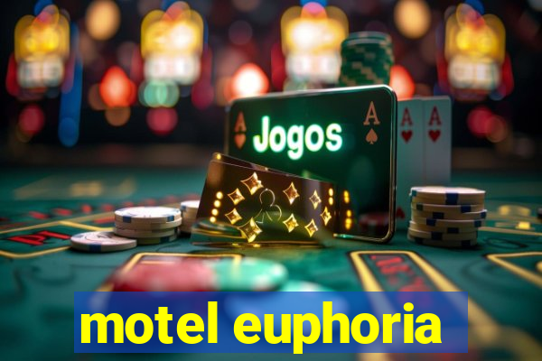 motel euphoria