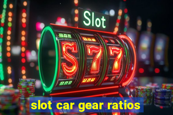 slot car gear ratios