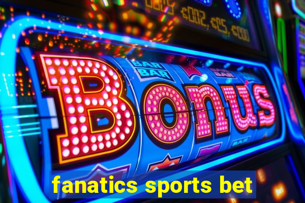 fanatics sports bet