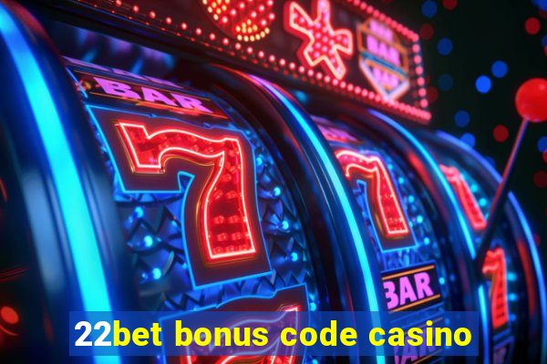 22bet bonus code casino