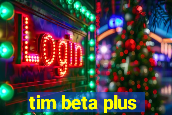 tim beta plus