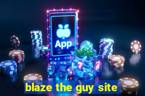 blaze the guy site