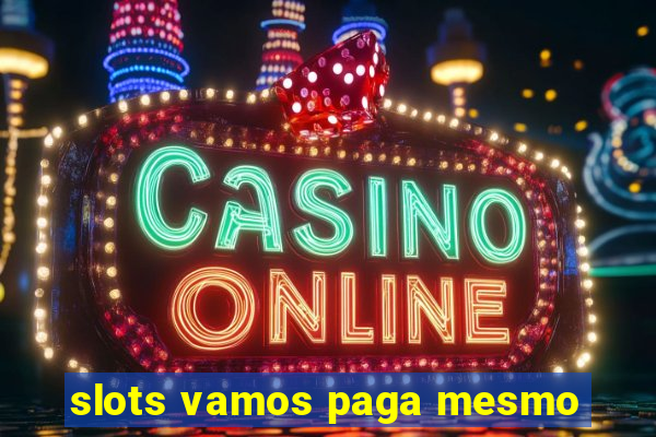 slots vamos paga mesmo