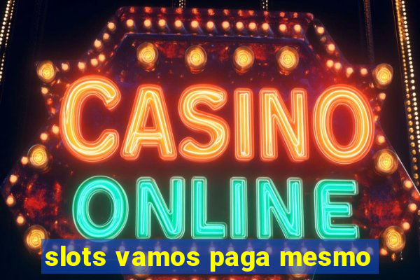 slots vamos paga mesmo