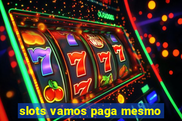 slots vamos paga mesmo