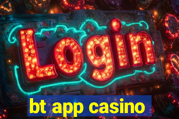 bt app casino