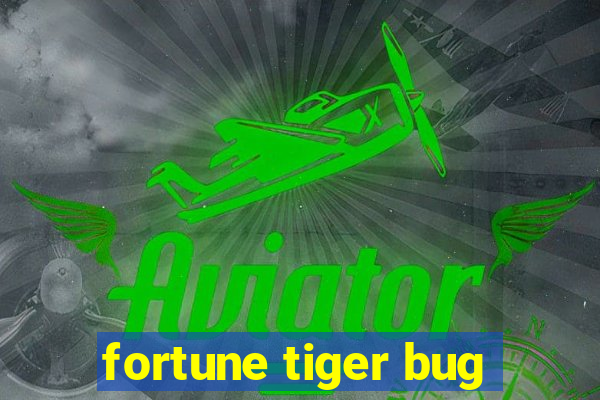 fortune tiger bug