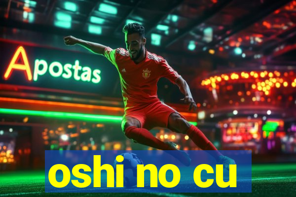 oshi no cu