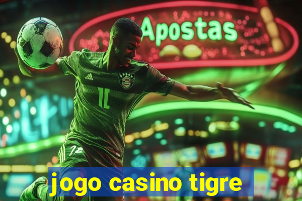 jogo casino tigre