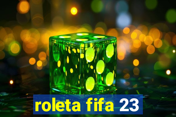 roleta fifa 23