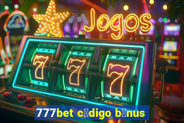 777bet c贸digo b么nus