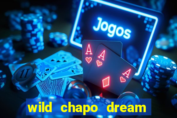 wild chapo dream drop slot online