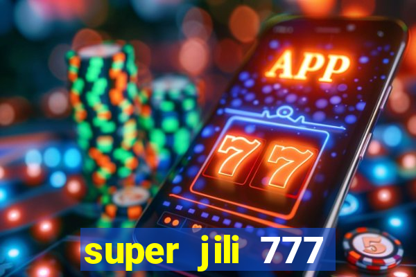 super jili 777 casino login