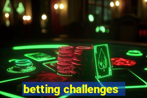 betting challenges