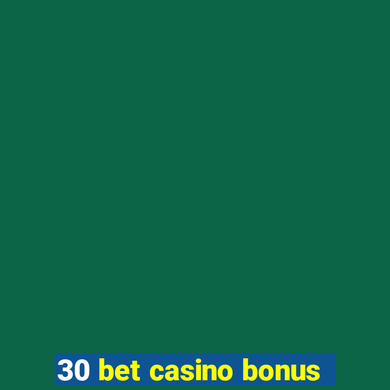 30 bet casino bonus