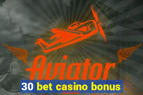 30 bet casino bonus