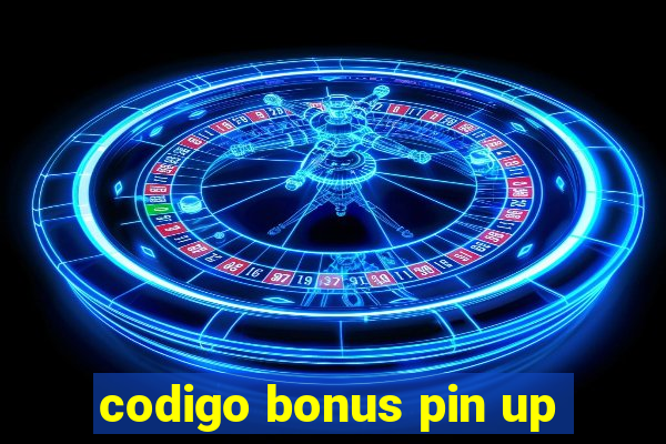 codigo bonus pin up