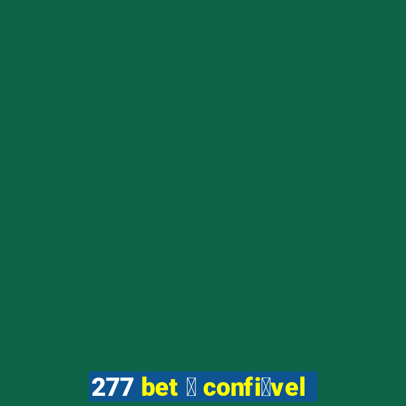 277 bet 茅 confi谩vel