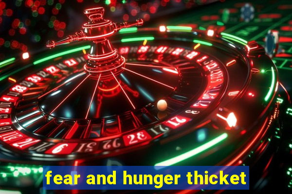 fear and hunger thicket