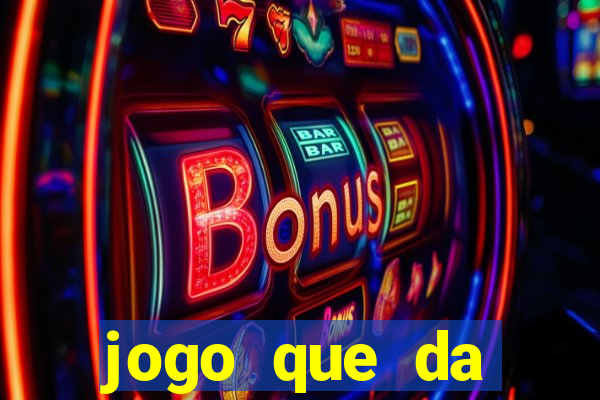 jogo que da dinheiro sem deposito