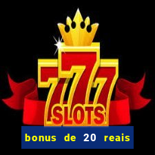 bonus de 20 reais vai de bet