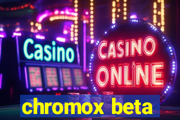 chromox beta