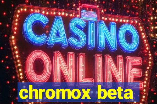 chromox beta