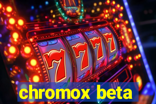 chromox beta