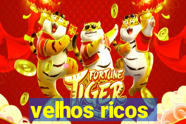 velhos ricos