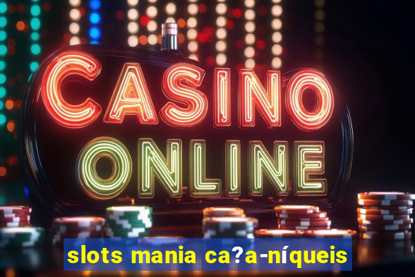 slots mania ca?a-níqueis