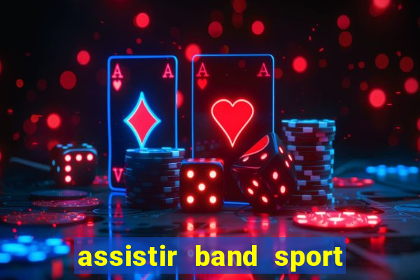 assistir band sport ao vivo